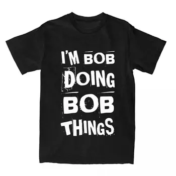 Мужские Женские футболки I'm Bob Doing Bob Things, Хлопковая одежда, футболка с графическим принтом, новое поступление